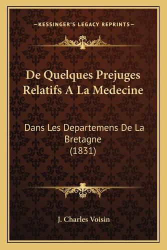 Cover image for de Quelques Prejuges Relatifs ALA Medecine: Dans Les Departemens de La Bretagne (1831)