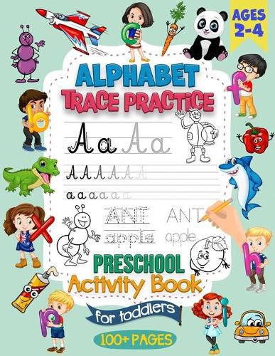 Cover image for Alphabet Trace Practice Preschool Activity Book For Toddlers Ages 2-4: Preschool Handwriting Practice Activity Book for Pre K and Kids Ages 2, 3 and 4