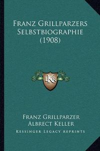 Cover image for Franz Grillparzers Selbstbiographie (1908)