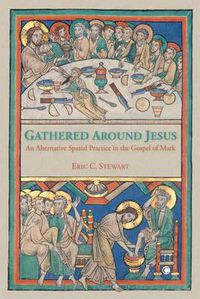 Cover image for Gathered Around Jesus: An Alternative Spatial Practice in the Gospel of Mark