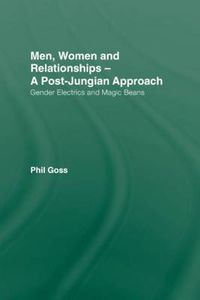 Cover image for Men, Women and Relationships - A Post-Jungian Approach: Gender Electrics and Magic Beans