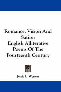 Cover image for Romance, Vision and Satire: English Alliterative Poems of the Fourteenth Century