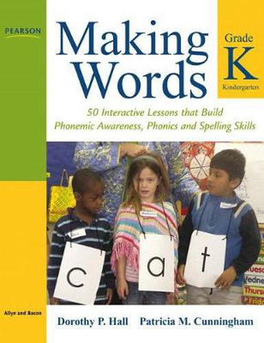 Making Words Kindergarten: 50 Interactive Lessons that Build Phonemic Awareness, Phonics, and Spelling Skills