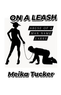 Cover image for ON A LEASH Abuse of A Man Name Larry