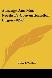 Cover image for Auszuge Aus Max Nordau's Conventionellen Lugen (1896)