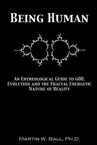 Cover image for Being Human: An Entheological Guide to God, Evolution and the Fractal Energetic Nature of Reality