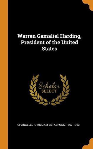 Warren Gamaliel Harding, President of the United States