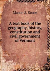 Cover image for A text book of the geography, history, constitution and civil government of Vermont