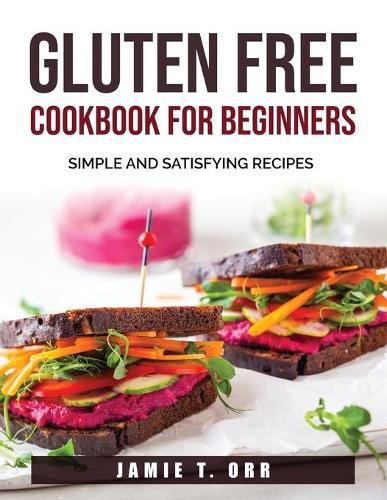 Cover image for Gluten Free Cookbook for Beginners: Simple and Satisfying Recipes