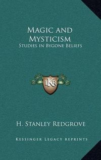 Cover image for Magic and Mysticism: Studies in Bygone Beliefs