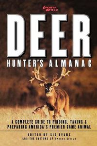 Cover image for Sports Afield's Deer Hunter's Almanac: A Complete Guide to Finding, Taking and Preparing America's Premier Game Animal