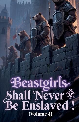 Cover image for Beastgirls Shall Never Be Enslaved! (Volume 4)