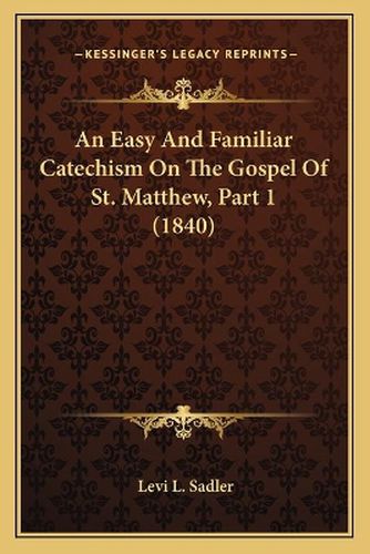 An Easy and Familiar Catechism on the Gospel of St. Matthew, Part 1 (1840)