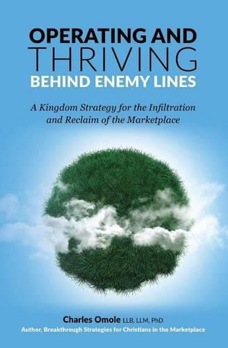 Cover image for Operating and Thriving Behind Enemy Lines: A Kingdom Strategy for the Infiltration and Reclaim of the Marketplace