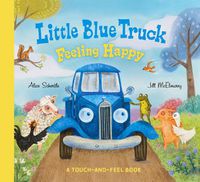 Cover image for Little Blue Truck Feeling Happy: A Touch-and-Feel Book