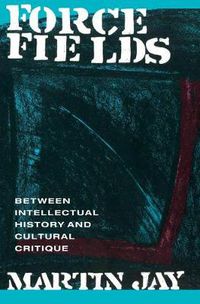 Cover image for Force Fields: Between Intellectual History and Cultural Critique