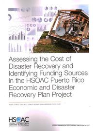 Cover image for Assessing the Cost of Disaster Recovery and Identifying Funding Sources in the HSOAC Puerto Rico Economic and Disaster Recovery Plan Project