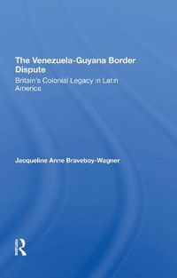 Cover image for The Venezuela-Guyana Border Dispute: Britain's Colonial Legacy in Latin America