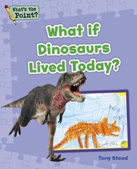 Cover image for What If Dinosaurs Lived Today?