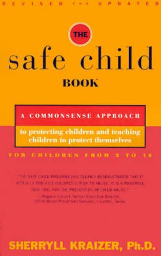 Cover image for The Safe Child Book: A Common Sense Approach to Protecting Children and Teaching Children to Protect Themselves