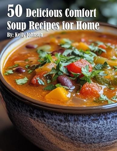 50 Delicious Comfort Soup Recipes for Home