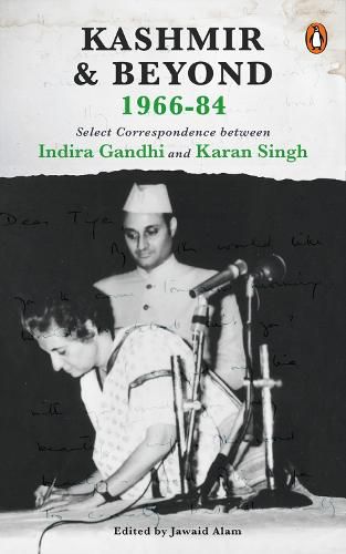 Cover image for Kashmir and Beyond 1966-84: Select Correspondence between Indira Gandhi and Karan Singh