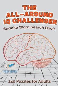 Cover image for The All-Around IQ Challenger Sudoku Word Search Book 240 Puzzles for Adults