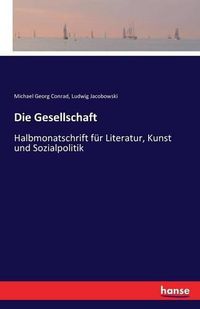 Cover image for Die Gesellschaft: Halbmonatschrift fur Literatur, Kunst und Sozialpolitik