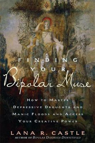 Cover image for Finding Your Bipolar Muse: How to Master Depressive Droughts and Manic Floods and Access Your Creative Power