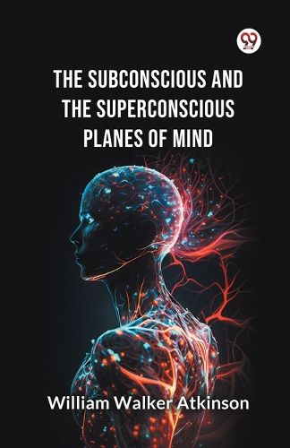 Cover image for The Subconscious and the Superconscious Planes of Mind
