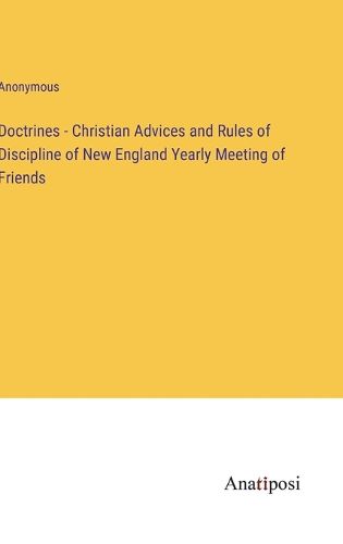 Cover image for Doctrines - Christian Advices and Rules of Discipline of New England Yearly Meeting of Friends