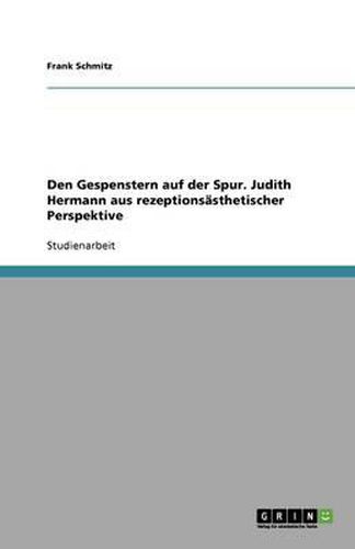 Den Gespenstern auf der Spur. Judith Hermann aus rezeptionsasthetischer Perspektive