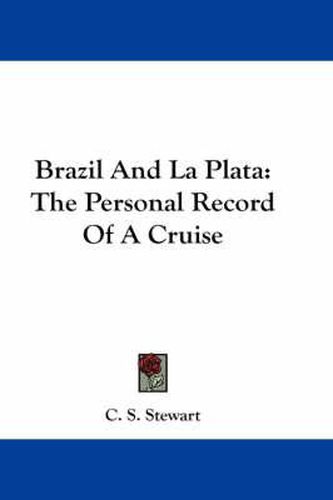 Cover image for Brazil and La Plata: The Personal Record of a Cruise