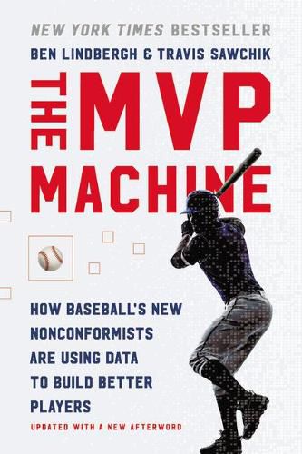 Cover image for The MVP Machine: How Baseball's New Nonconformists Are Using Data to Build Better Players