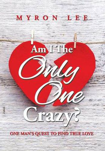 Cover image for Am I the Only One Crazy?: One Man's Quest to Find True Love