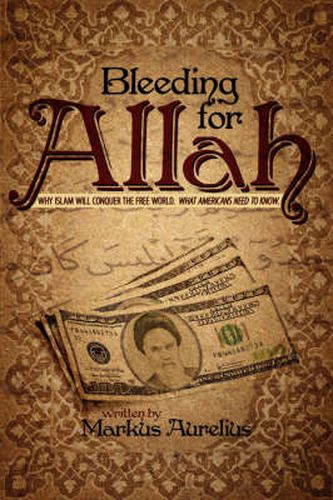 Cover image for Bleeding for Allah: Why Islam Will Conquer the Free World. What Americans Need to Know.