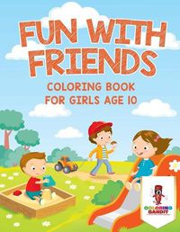 Cover image for Fun With Friends: Coloring Book for Girls Age 10