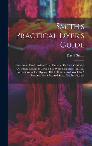 Cover image for Smith's Practical Dyer's Guide