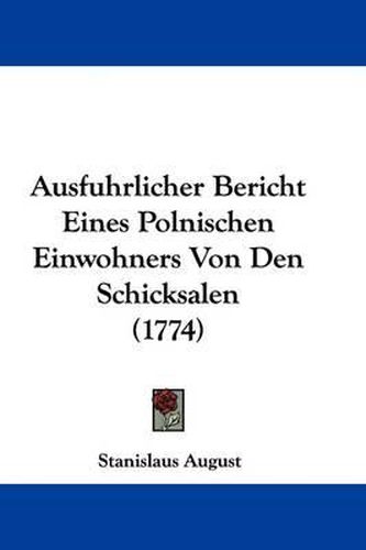Cover image for Ausfuhrlicher Bericht Eines Polnischen Einwohners Von Den Schicksalen (1774)