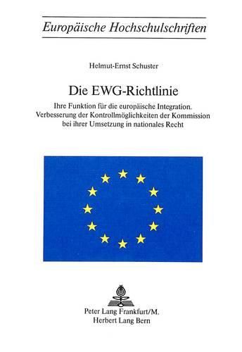 Cover image for Die Ewg-Richtlinie: Ihre Funktion Fuer Die Europaeische Integration. Verbesserung Der Kontrollmoeglichkeiten Der Kommission Bei Ihrer Umsetzung in Nationales Recht