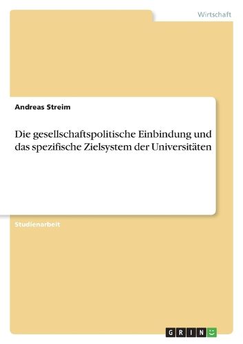 Cover image for Die gesellschaftspolitische Einbindung und das spezifische Zielsystem der Universitaten