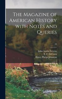 Cover image for The Magazine of American History With Notes and Queries; 25