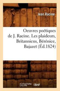 Cover image for Oeuvres Poetiques de J. Racine. Les Plaideurs, Britannicus, Berenice, Bajazet (Ed.1824)