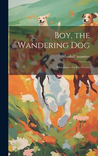 Cover image for Boy, the Wandering dog; Adventures of a Fox-terrier