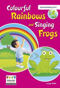 Cover image for Colourful Rainbows and Singing Frogs: Shared Reading Level 1