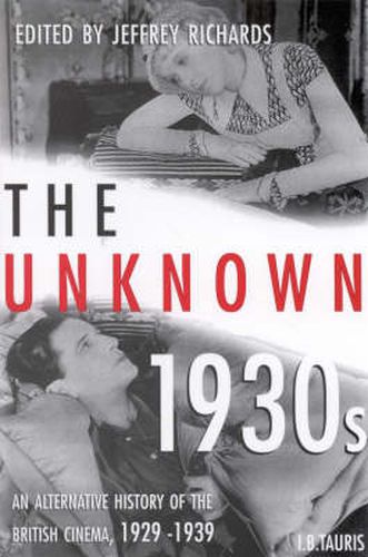 Cover image for The Unknown 1930s: An Alternative History of the British Cinema 1929-1939