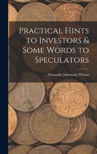 Cover image for Practical Hints to Investors & Some Words to Speculators