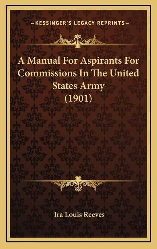 Cover image for A Manual for Aspirants for Commissions in the United States Army (1901)