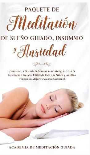 Paquete de Meditacion de Sueno Guiado, Insomnio y Ansiedad: !Comience a Dormir de Manera mas Inteligente con la Meditacion Guiada, Utilizada Para que Ninos y Adultos Tengan un Mejor Descanso Nocturno!