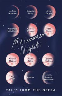 Cover image for Midsummer Nights: Tales from the Opera:: with Kate Atkinson, Sebastian Barry, Ali Smith & more